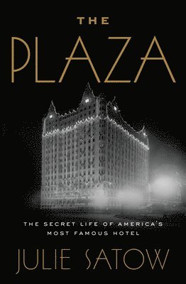 bokomslag The Plaza: The Secret Life of America's Most Famous Hotel