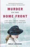 bokomslag Murder on the Home Front: A True Story of Morgues, Murderers, and Mysteries During the London Blitz