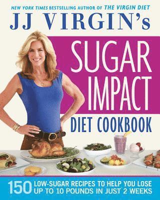 bokomslag Jj Virgin's Sugar Impact Diet Cookbook: 150 Low-Sugar Recipes to Help You Lose Up to 10 Pounds in Just 2 Weeks