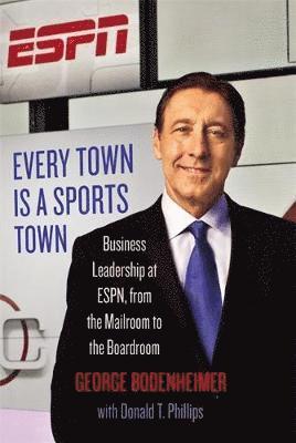 bokomslag Every Town Is a Sports Town: Business Leadership at Espn, from the Mailroom to the Boardroom