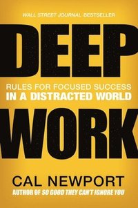bokomslag Deep Work: Rules for Focused Success in a Distracted World
