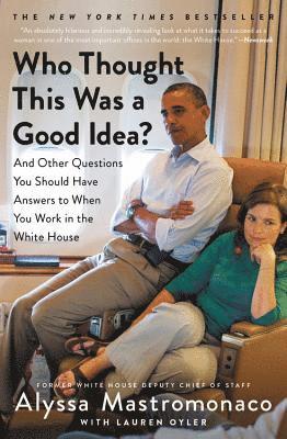 bokomslag Who Thought This Was a Good Idea?: And Other Questions You Should Have Answers to When You Work in the White House