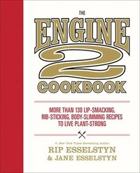 bokomslag The Engine 2 Cookbook : More than 130 Lip-Smacking, Rib-Sticking, Body-Slimming Recipes to Live Plant-Strong