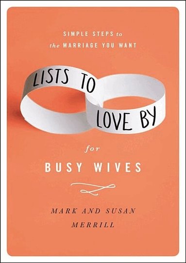 Mark Merrill, Susan Merrill - Lists to Love By for Busy Wives, Inbunden