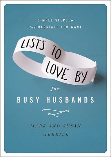bokomslag Lists to love by for busy husbands - simple steps to the marriage you want