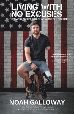 Noah Galloway - Living with No Excuses: The Remarkable Rebirth of an American Soldier, Häftad. Tillgänglighet: Lägg i varukorg