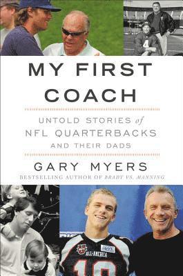 Gary Myers - My First Coach: Inspiring Stories of NFL Quarterbacks and Their Dads, Häftad