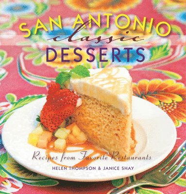 Helen Thompson, Janice Shay - San Antonio Classic Desserts, Inbunden