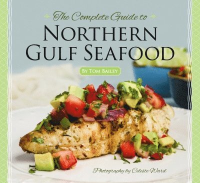 Tom Bailey - Complete Guide to Northern Gulf Seafood, The, Inbunden