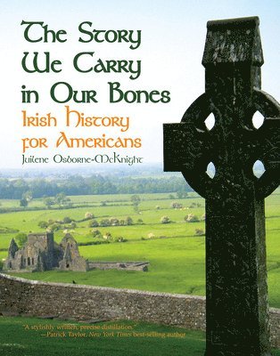 bokomslag The Story We Carry in Our Bones: Irish History for Americans