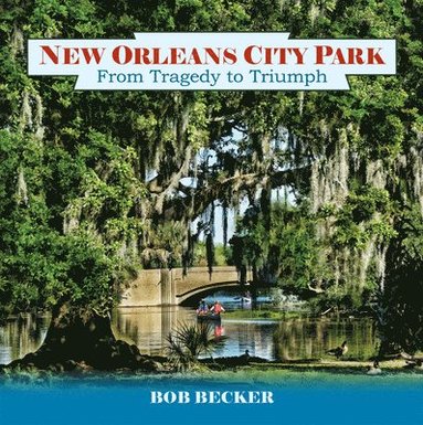 bokomslag New Orleans City Park: From Tragedy to Triumph