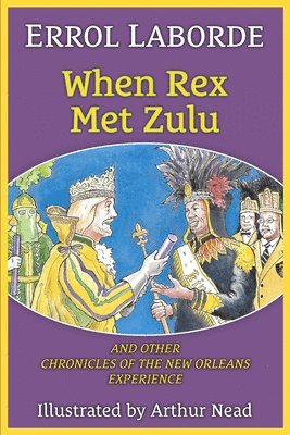 When Rex Met Zulu and Other Chronicles of the New Orleans Experience 1