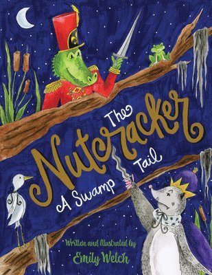 Emily Welch - The Nutcracker: A Swamp Tail, Inbunden