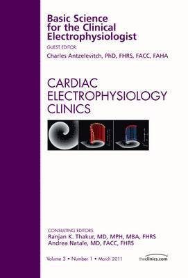 Basic Science for the Clinical Electrophysiologist, An Issue of Cardiac Electrophysiology Clinics 1