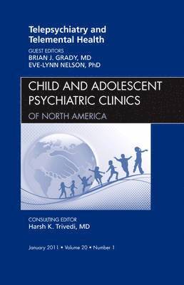 Telepsychiatry and Telemental Health, An Issue of Child and Adolescent Psychiatric Clinics of North America 1