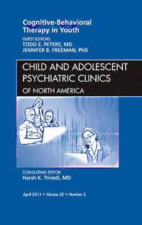 bokomslag Cognitive - Behavioral Therapy in Youth, An Issue of Child and Adolescent Psychiatric Clinics of North America