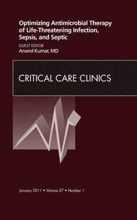 bokomslag Optimizing Antimicrobial Therapy of Life-threatening Infection, Sepsis and Septic Shock, An Issue of Critical Care Clinics