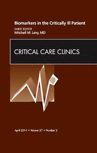 bokomslag Biomarkers in the Critically Ill Patient, An Issue of Critical Care Clinics