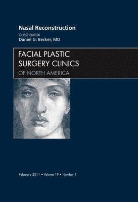 Daniel Becker - Nasal Reconstruction, An Issue of Facial Plastic Surgery Clinics, Inbunden
