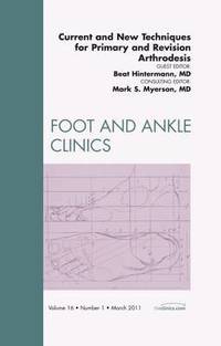 bokomslag Current and New Techniques for Primary and Revision Arthrodesis, An Issue of Foot and Ankle Clinics