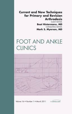 Beat Hintermann - Current and New Techniques for Primary and Revision Arthrodesis, An Issue of Foot and Ankle Clinics, Inbunden