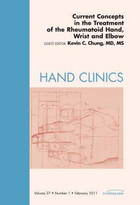 Current Concepts in the Treatment of the Rheumatoid Hand, Wrist and Elbow, An Issue of Hand Clinics 1