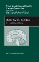 Dilip V. Jeste, Carl C. Bell - Prevention in Mental Health: Lifespan Perspective, An Issue of Psychiatric Clinics, Inbunden