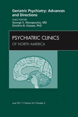 bokomslag Geriatric Psychiatry: Advances and Directions, An Issue of Psychiatric Clinics