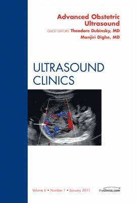 Theodore Dubinsky, Manjir i Dighe - Advanced Obstetric Ultrasound, An Issue of Ultrasound Clinics, Inbunden