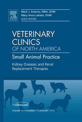 Kidney Diseases and Renal Replacement Therapies, An Issue of Veterinary Clinics: Small Animal Practice 1