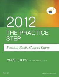 bokomslag The Practice Step: Facility-Based Coding Cases, 2012 Edition