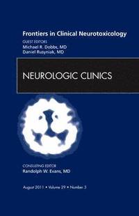 bokomslag Frontiers in Clinical Neurotoxicology, An Issue of Neurologic Clinics