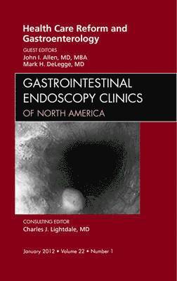 Health Care Reform and Gastroenterology, An Issue of Gastrointestinal Endoscopy Clinics 1
