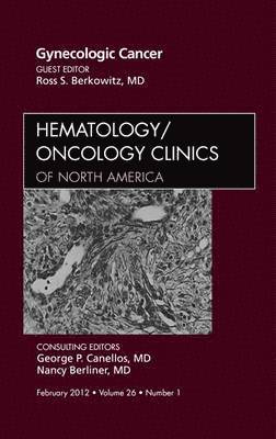 Ross S. Berkowitz, Ross S Berkowitz - Gynecologic Cancer, An Issue of Hematology/Oncology Clinics of North America, Inbunden
