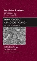 Fred J. Schiffman, Anthony Mega - Consultative Hematology, An Issue of Hematology/Oncology Clinics of North America, Inbunden