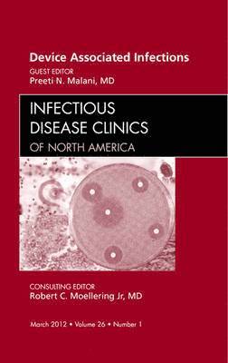 Preeti N. Malani, Preeti N Malani - Device Associated Infections, An Issue of Infectious Disease Clinics, Inbunden