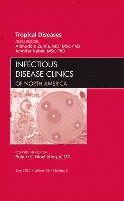 Alimuddin Zumla, Jennifer Keiser - Tropical Diseases, An Issue of Infectious Disease Clinics, Inbunden