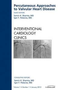 bokomslag Percutaneous Approaches to Valvular Heart Disease, An Issue of Interventional Cardiology Clinics