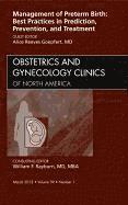Management of Preterm Birth: Best Practices in Prediction, Prevention, and Treatment, An Issue of Obstetrics and Gynecology Clinics 1