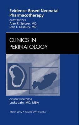 Alan R. Spitzer, Dan Ellsbury, Alan R Spitzer - Evidence-Based Neonatal Pharmacotherapy, An Issue of Clinics in Perinatology, Inbunden