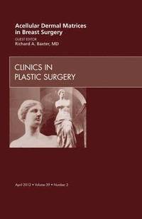 bokomslag Acellular Dermal Matrices in Breast Surgery, An Issue of Clinics in Plastic Surgery