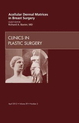 Acellular Dermal Matrices in Breast Surgery, An Issue of Clinics in Plastic Surgery 1