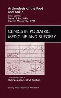 bokomslag Arthrodesis of the Foot and Ankle, An Issue of Clinics in Podiatric Medicine and Surgery