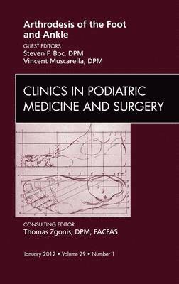 bokomslag Arthrodesis of the Foot and Ankle, An Issue of Clinics in Podiatric Medicine and Surgery