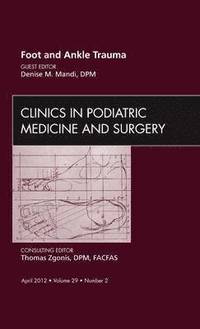 bokomslag Foot and Ankle Trauma, An Issue of Clinics in Podiatric Medicine and Surgery
