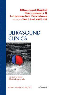 Wael E. Saad, Wael E Saad - Ultrasound-Guided Percutaneous & Intraoperative Procedures, An Issue of Ultrasound Clinics, Inbunden