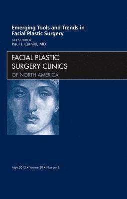 Emerging Tools and Trends in Facial Plastic Surgery, An Issue of Facial Plastic Surgery Clinics 1