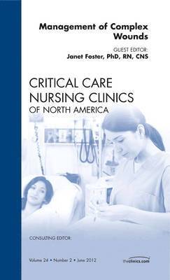 Janet Foster - Management of Complex Wounds, An Issue of Critical Care Nursing Clinics, Inbunden