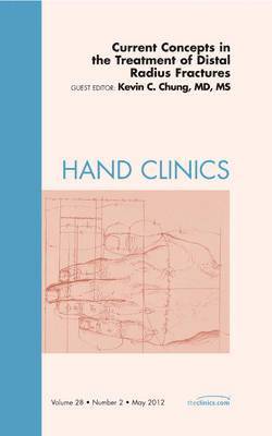 Kevin C. Chung, Kevin C Chung - Current Concepts in the Treatment of Distal Radius Fractures, An Issue of Hand Clinics, Inbunden