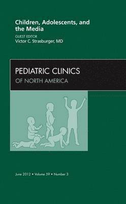Victor C. Strasburger, Victor C Strasburger - Children, Adolescents, and the Media, An Issue of Pediatric Clinics, Inbunden